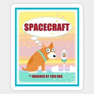 SPACECRAFT as IMAGINVED BY THIS DOG Sticker